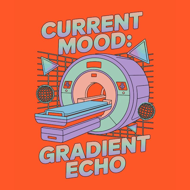 MRI Tech Current Mood Gradient Echo Radiographer