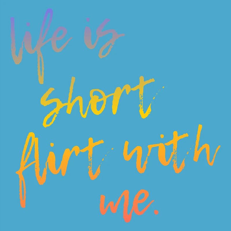 Life is Short Flirt With Me - Tour Gradient Script