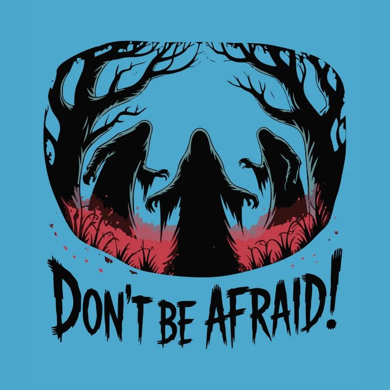 DON'T BE AFRAID