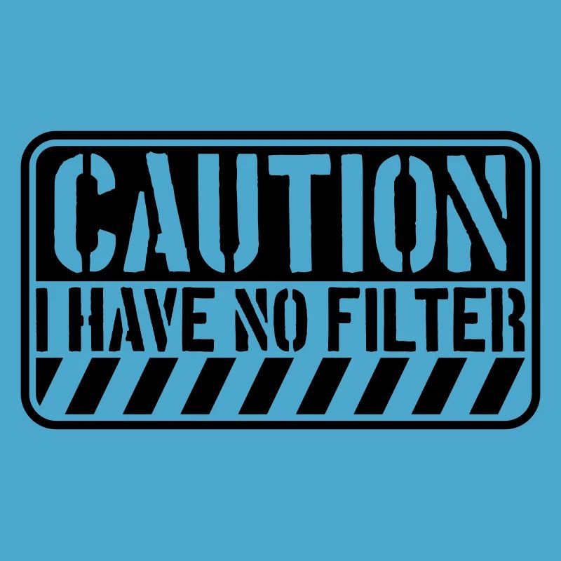 caution no filter Zitat