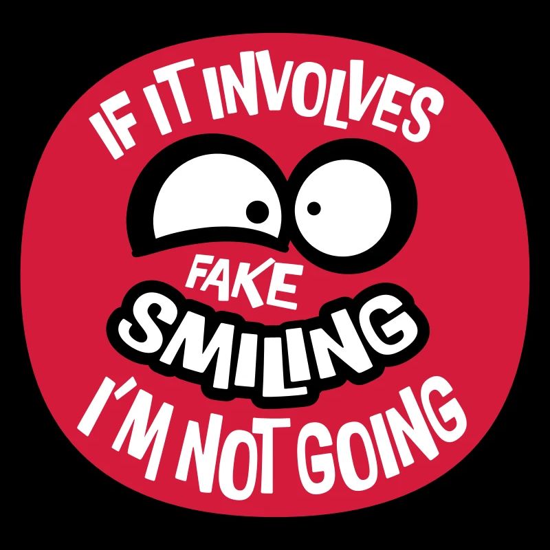 If It Involves Fake Smiling I'm Not Going Spruch