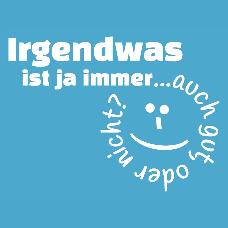 Irgendwas ist ja immer...auch gut, oder nicht?