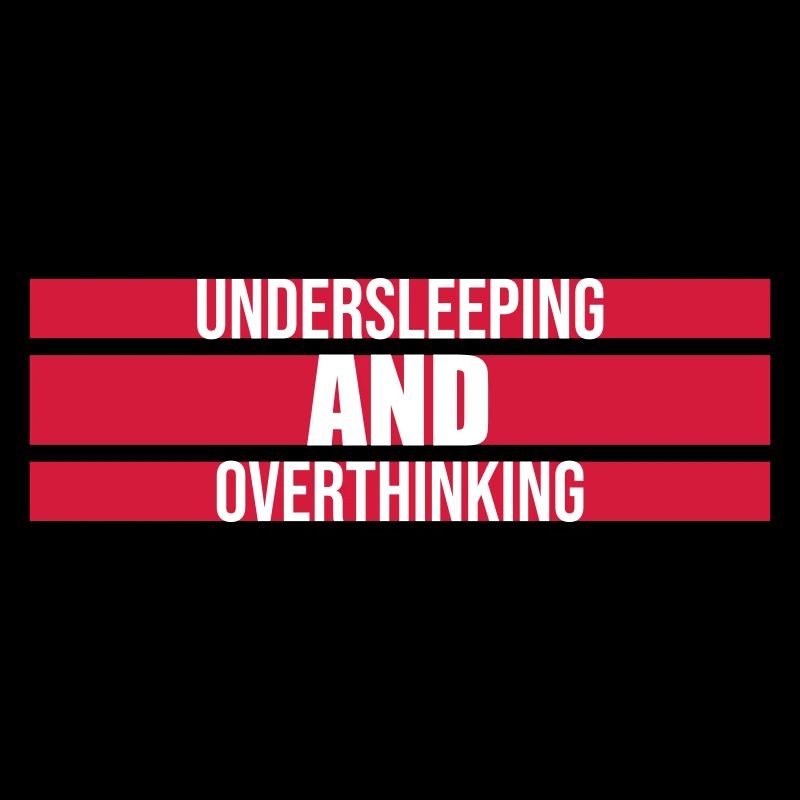 Undersleeping And Overthinking Funny Tired Saying