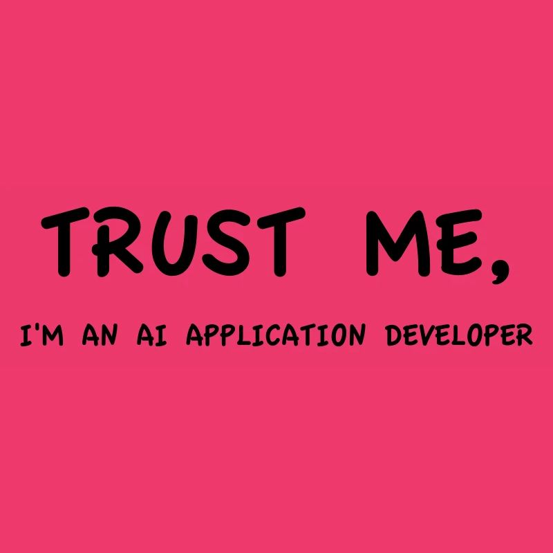 Trust me I'm an AI Application Developer Einfarbig