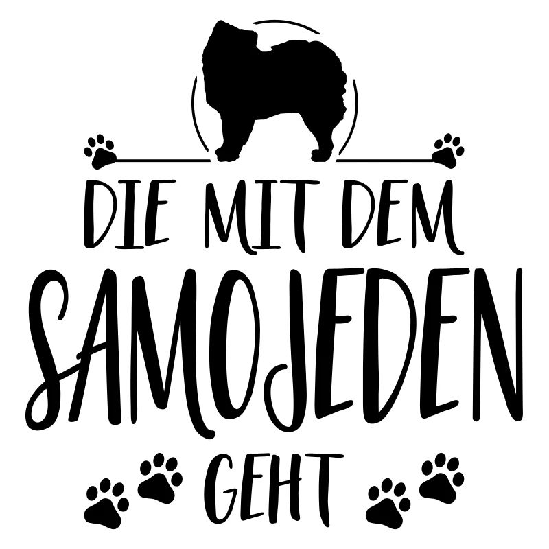 DIE MIT SAMOJEDEN GEHT Hunde Spruch Wilsigns