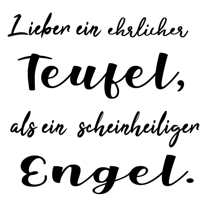 Lieber ein ehrlicher Teufel, als ein schein...