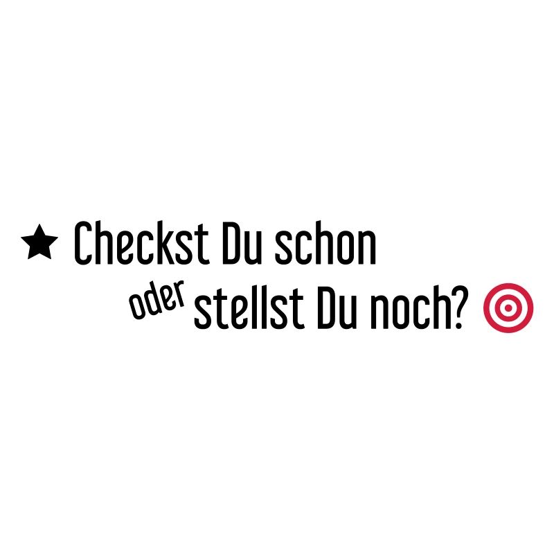 Checkst Du schon oder stellst Du noch