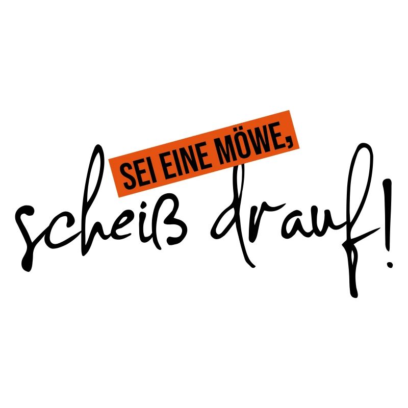 scheiß drauf sei eine Möwe