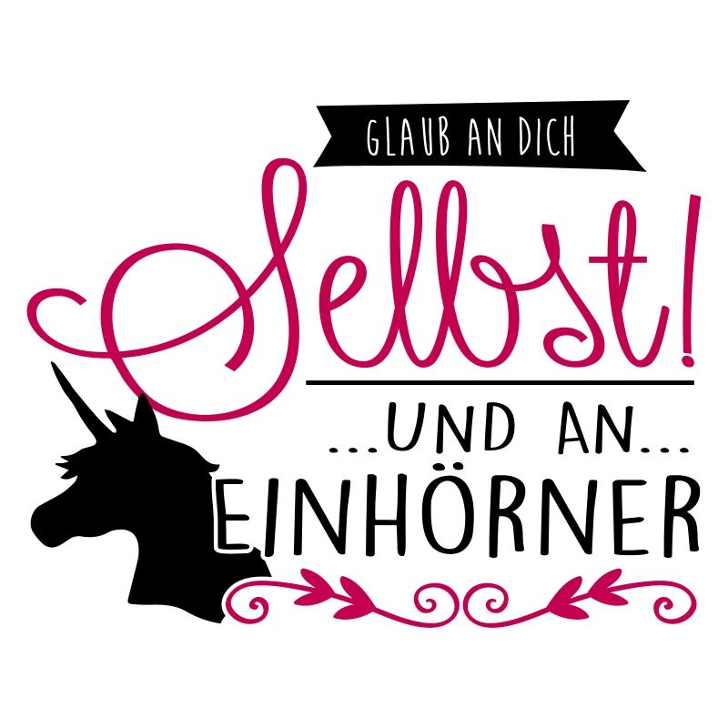 glaube an dich selbst & an Einhörner