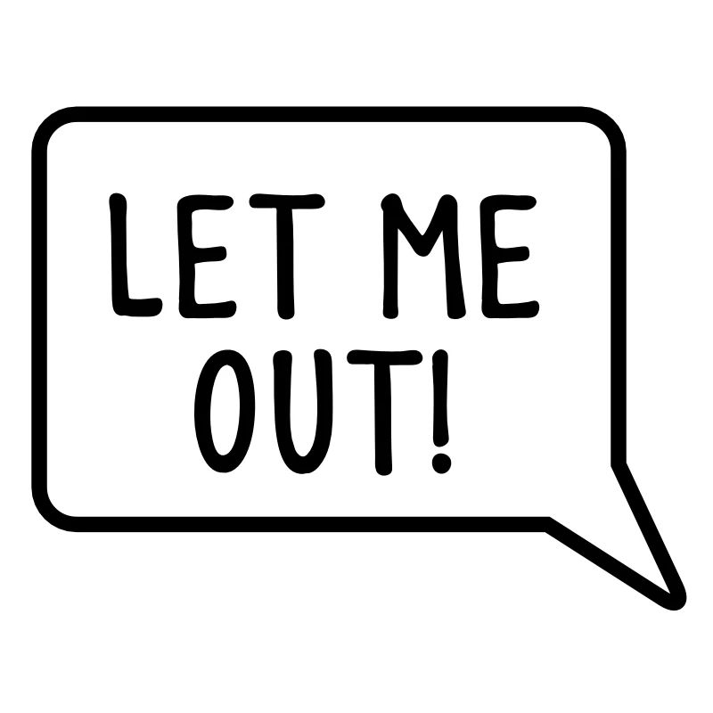LET ME OUT speech bubble funny
