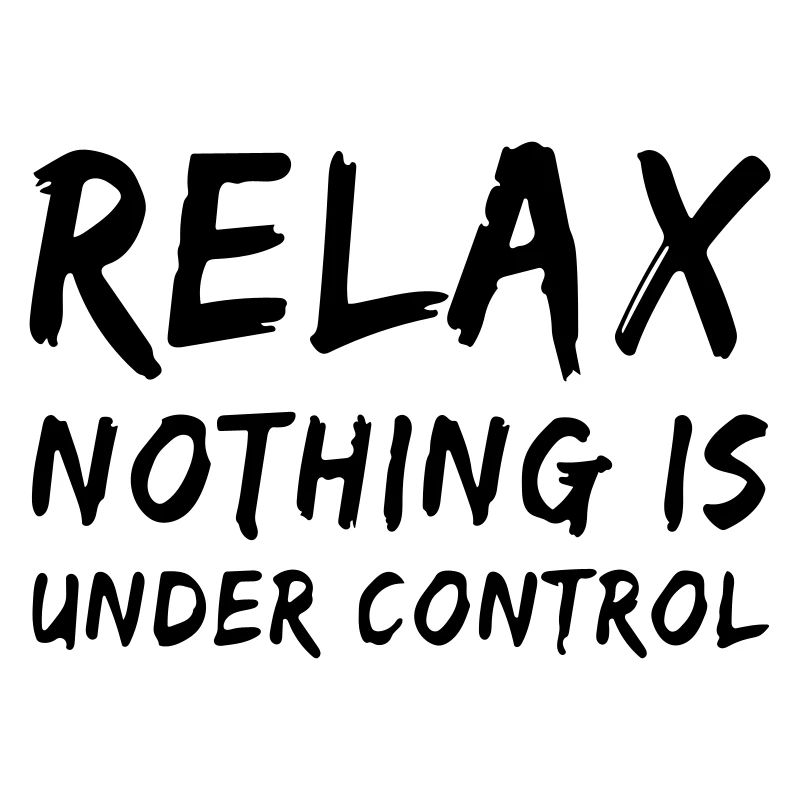 relax, nothing is under control