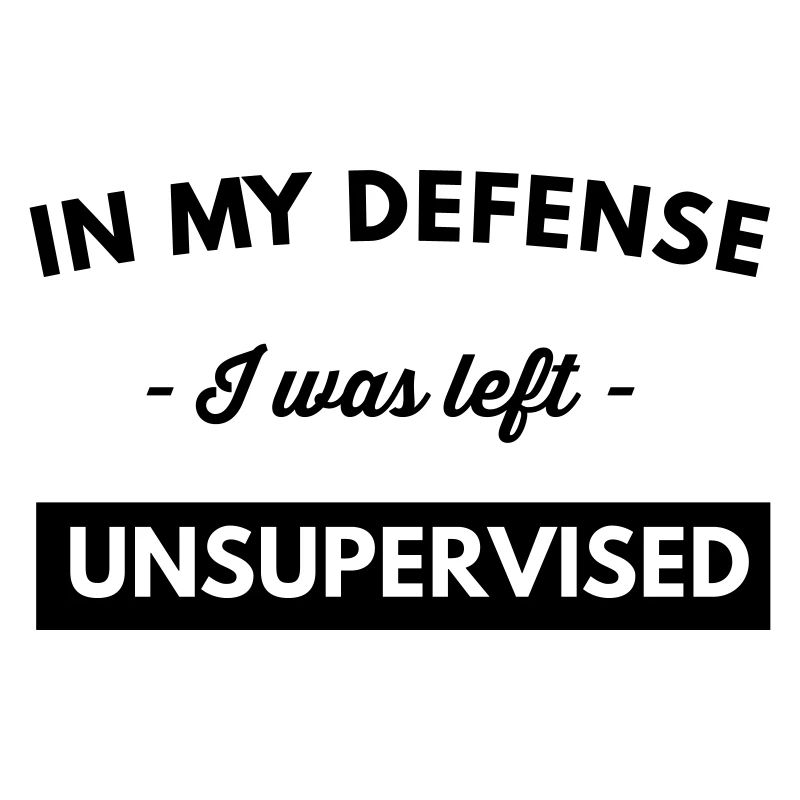 In My Defense I Was Left Unsupervised