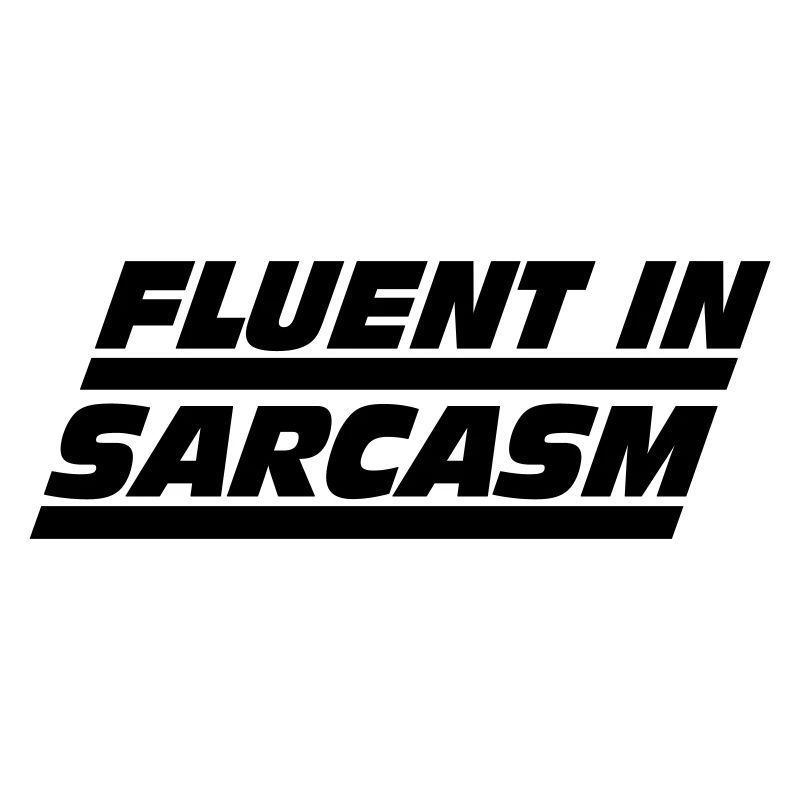 Fluent in Sarcasm