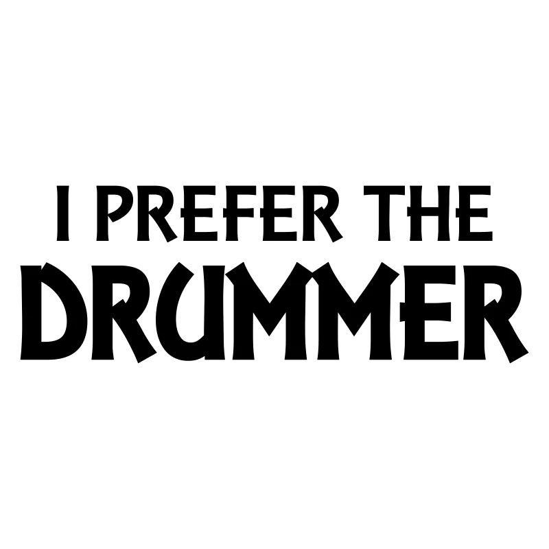 I prefer the drummer