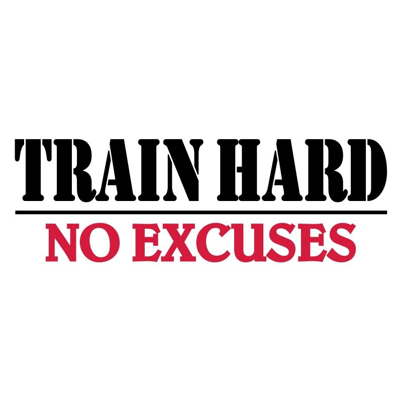 Train hard-no excuses