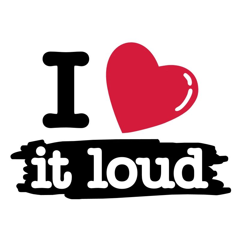 i love it loud