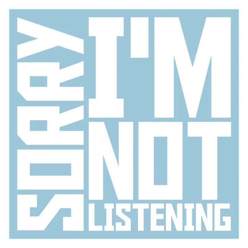 désolé de ne pas écouter