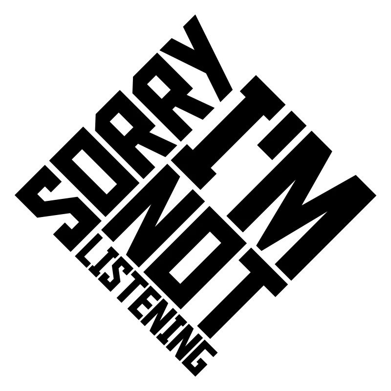 désolé de ne pas écouter