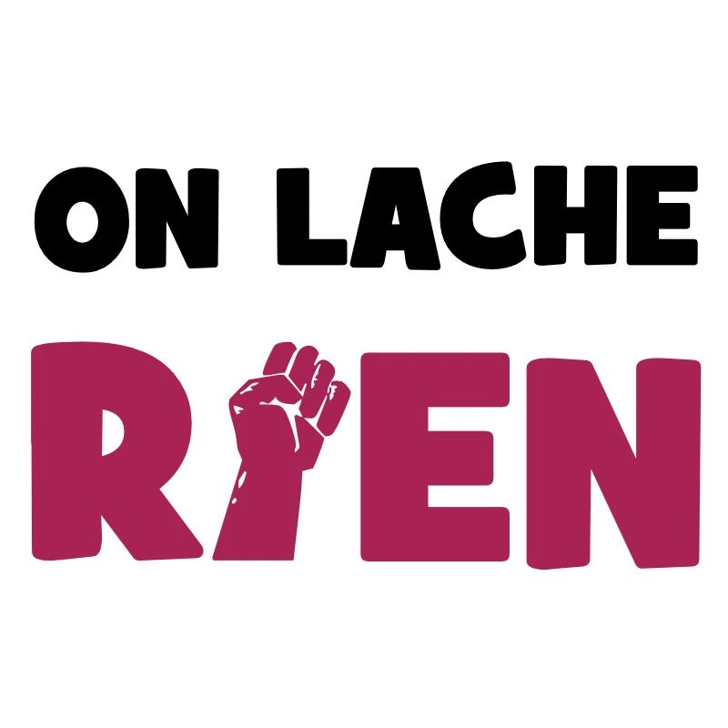 On lâche rien !