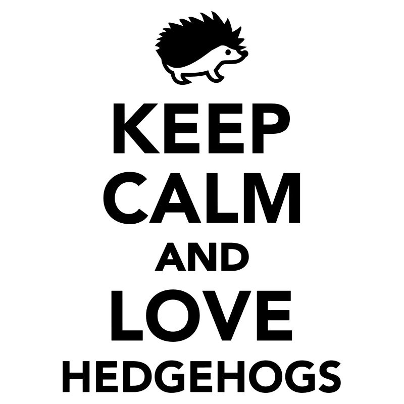 Keep calm and love hedgehogs