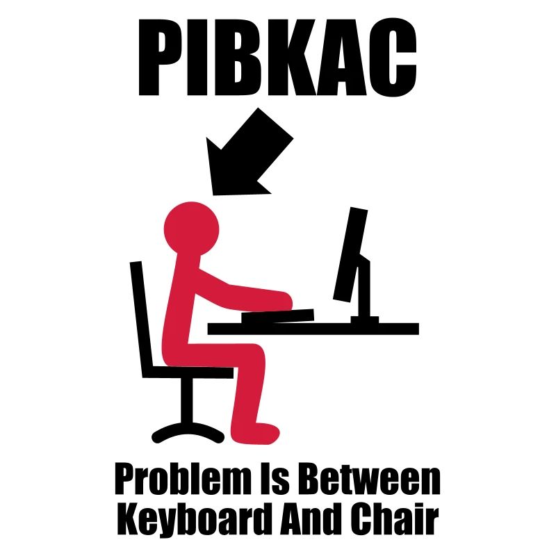 PIBKAC - Problem is between Keyboard and Chair -