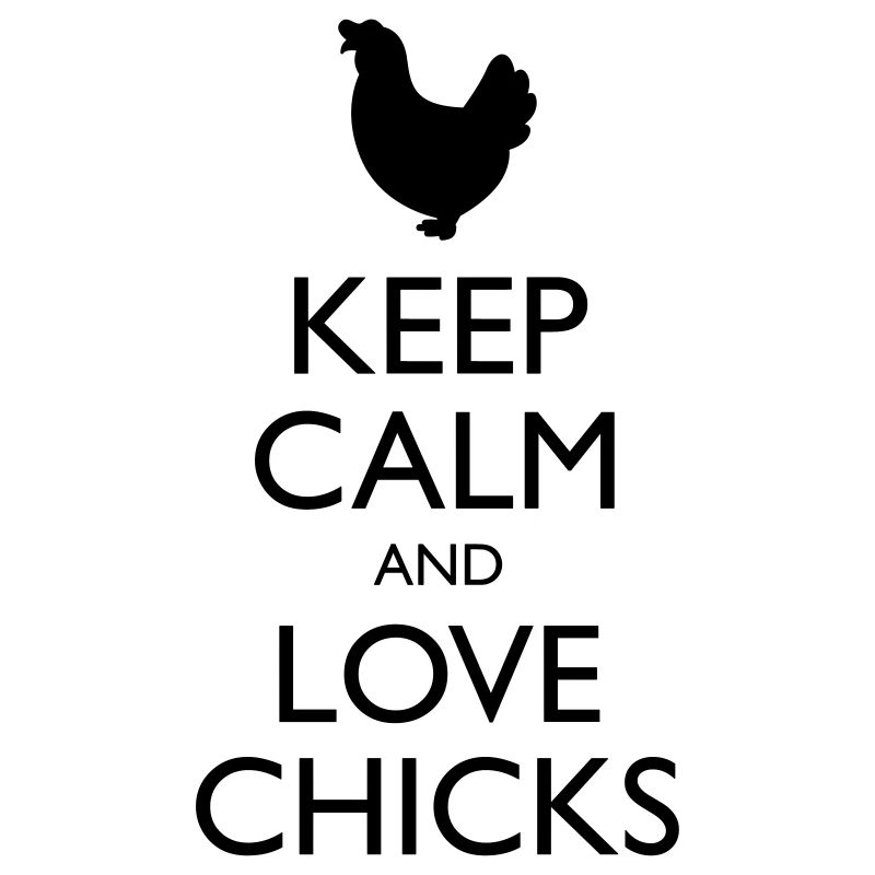 Keep Calm and Love Chicks