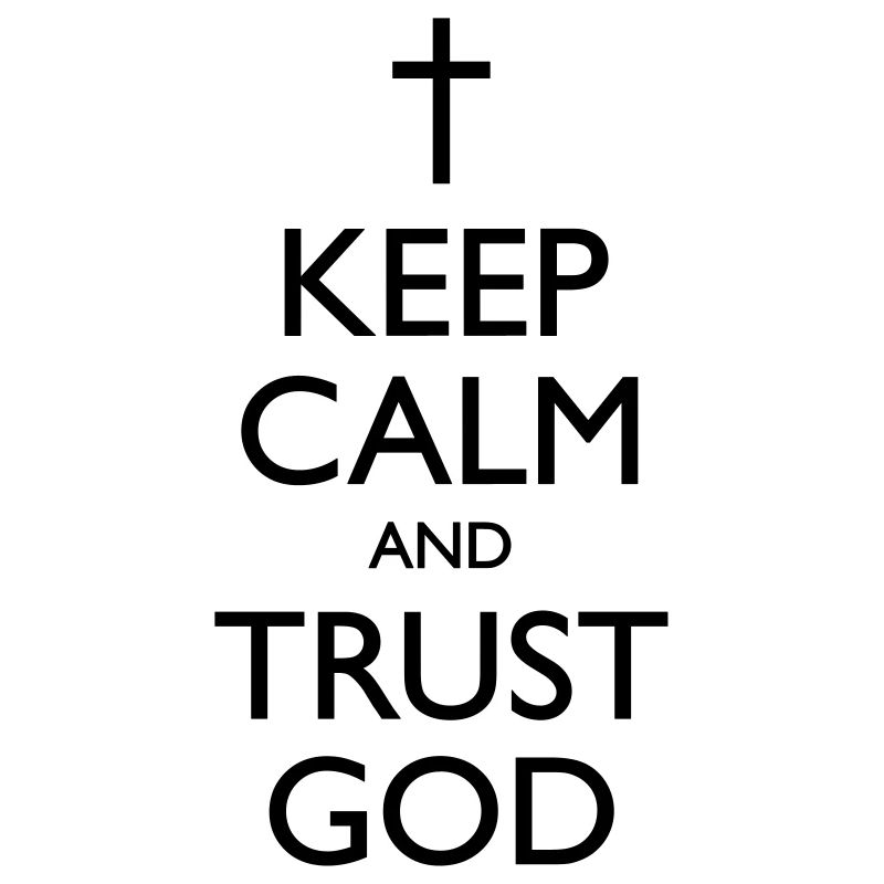 Keep Calm And Trust God