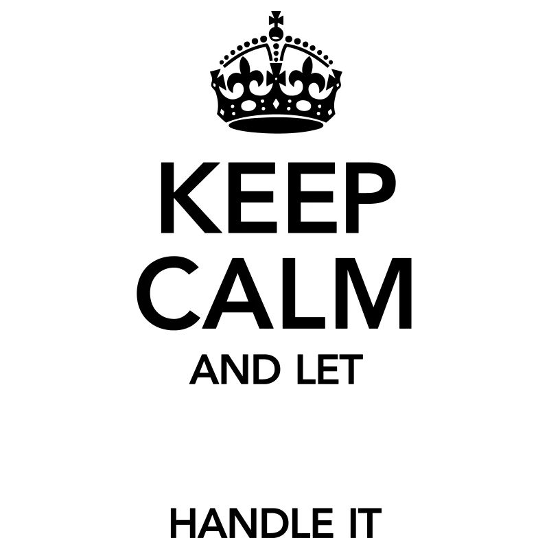 Keep Calm And Let (Your Text) Handle It