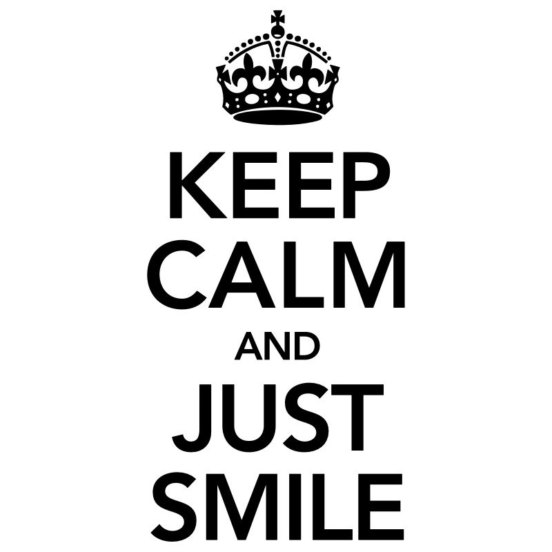 Keep Calm And Just Smile