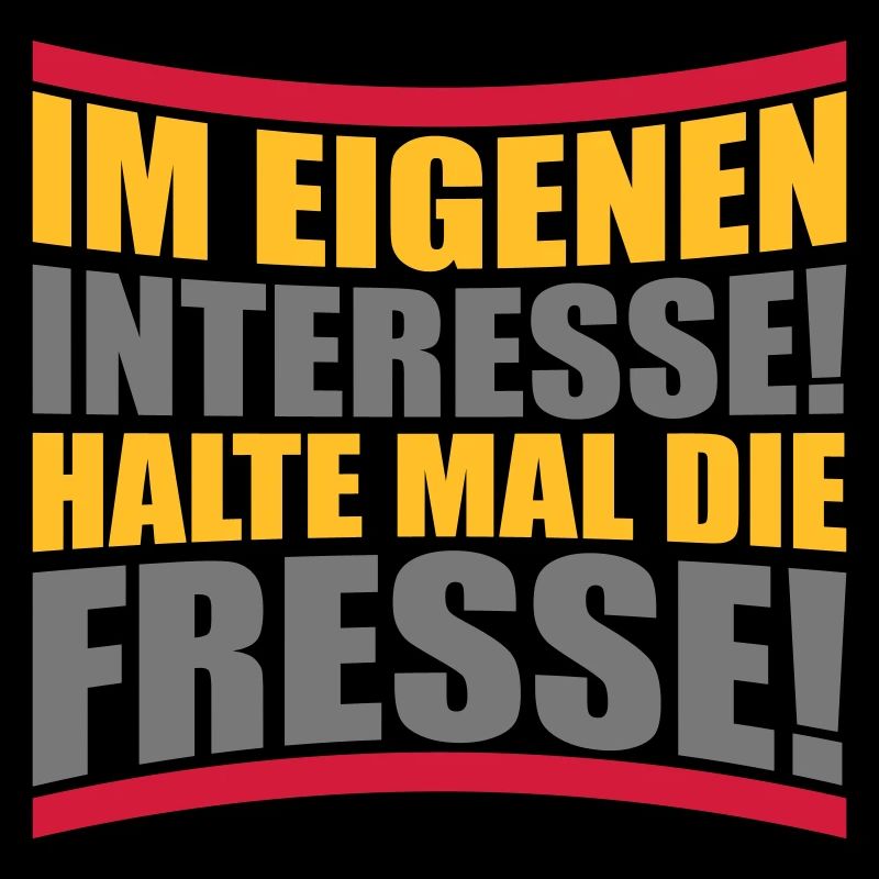 Im eigenen Interesse halte mal die Fresse