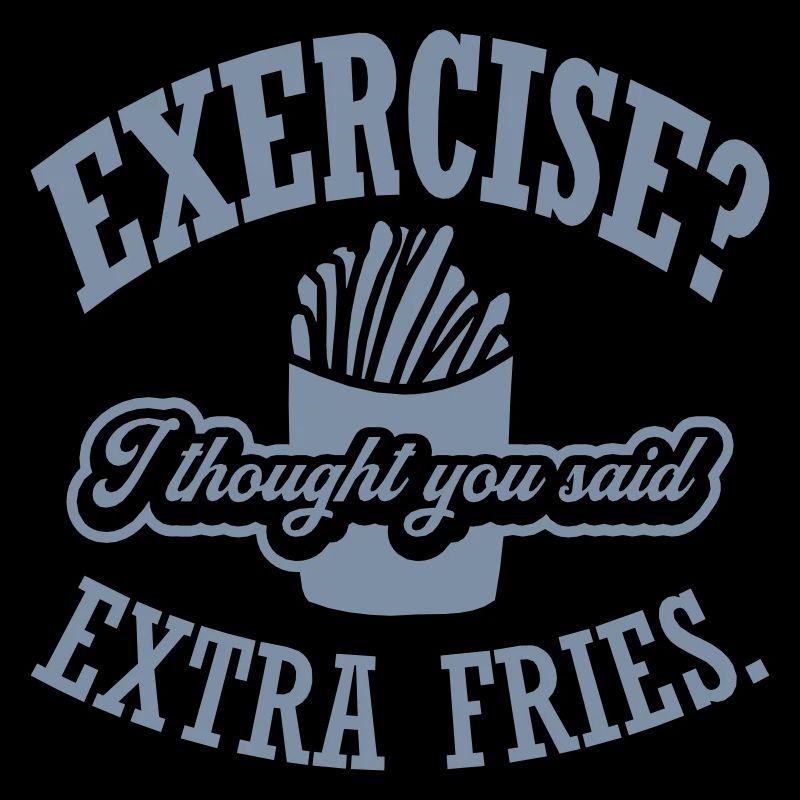 Exercise Extra Fries Quote