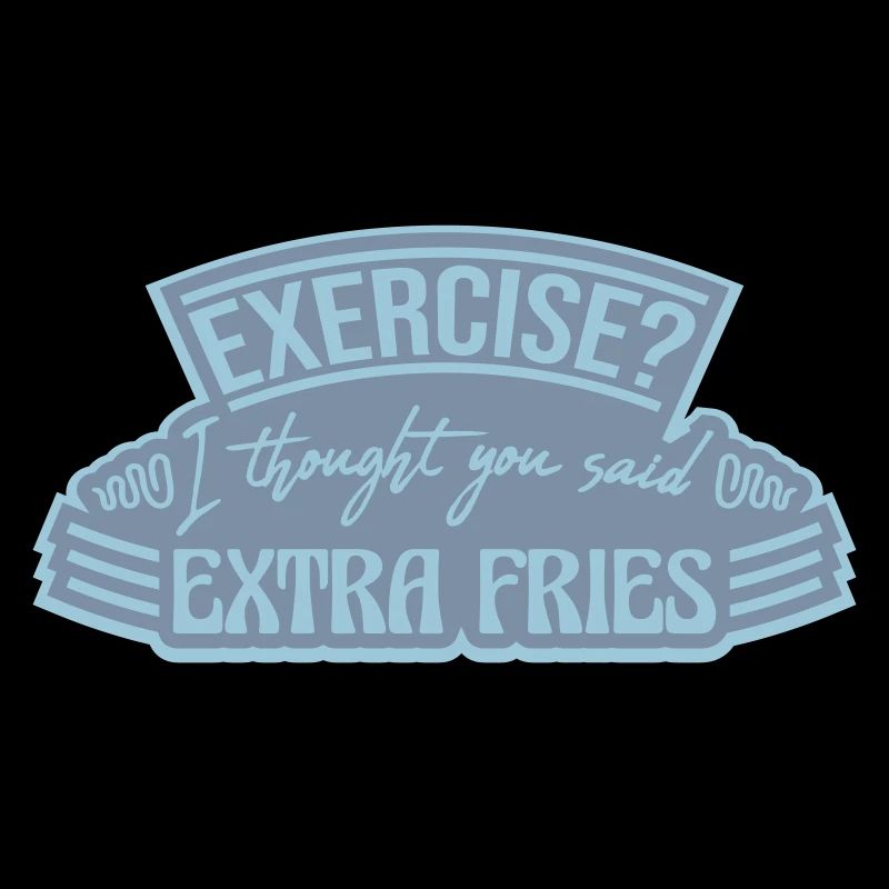 Exercise Extra Fries Quote
