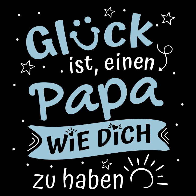 Glück ist einen Papa wie Dich zu haben Papa Spruch