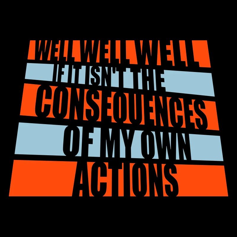 Bien Bien Si Conséquences Mes propres actions Sarcasme