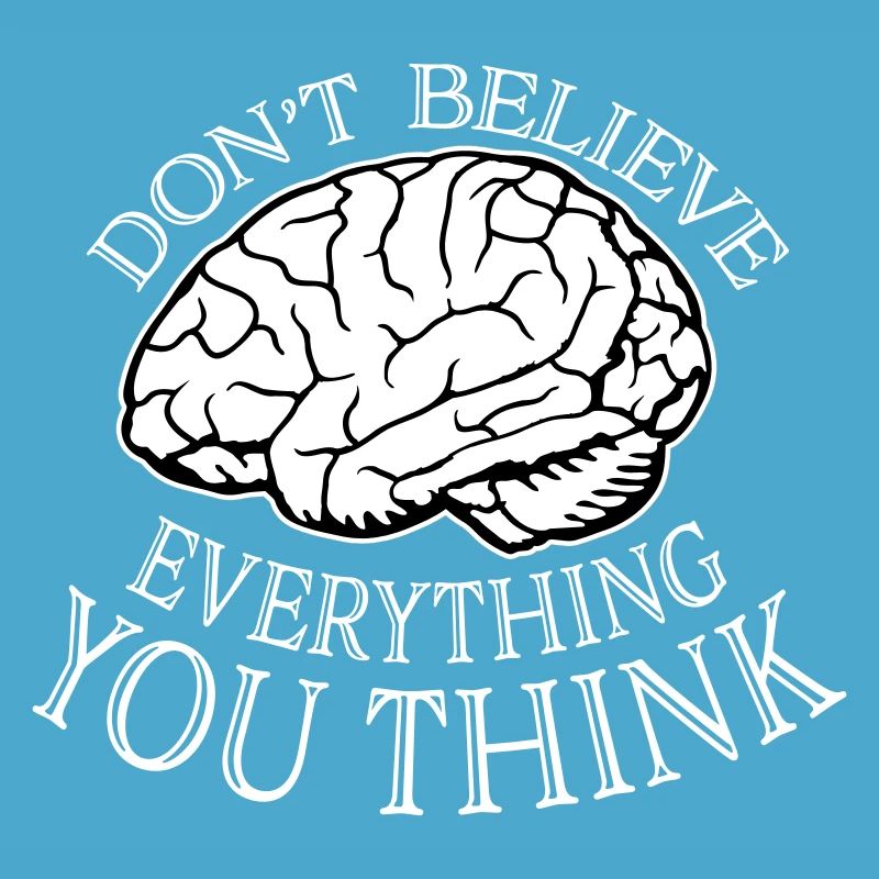 Don't Believe Everything You Think Saying Wisdom