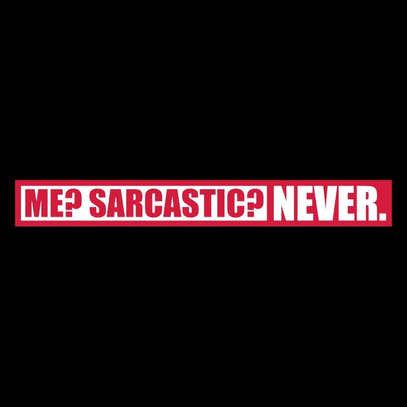 me sarcastic never Zitat
