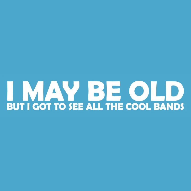 I may be old