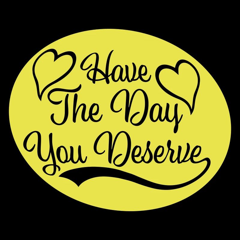 the day you deserve