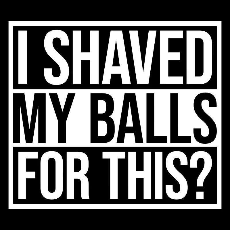 I shaved my balls