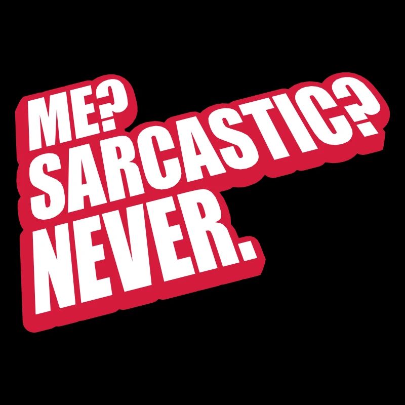 me sarcastic never Zitat