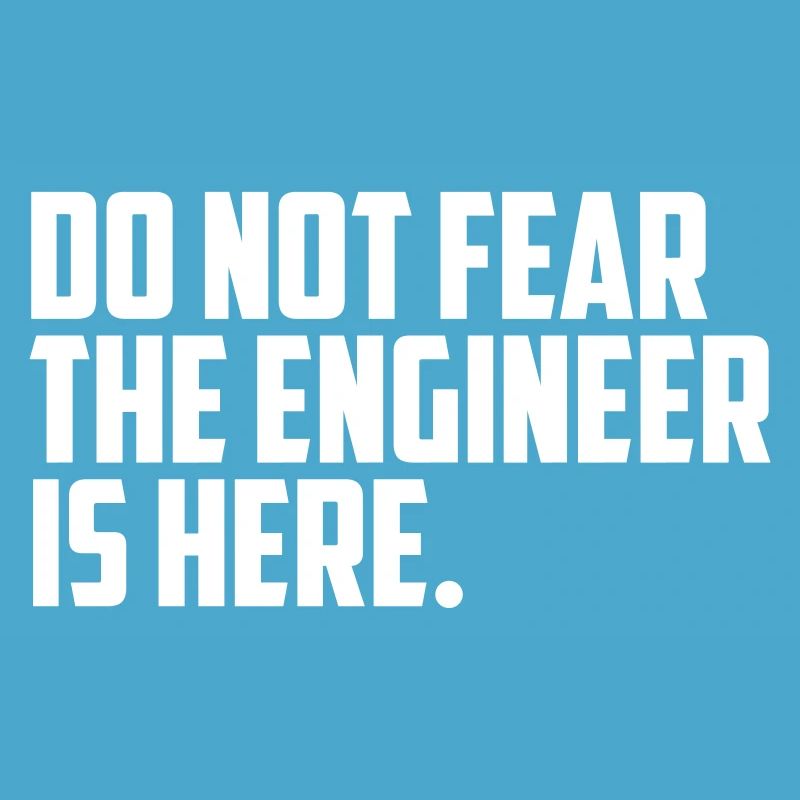 do not fear engineer quote