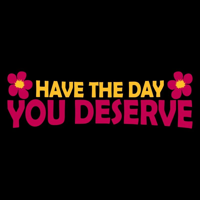 the day you deserve