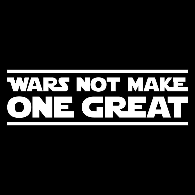 Wars not make one great