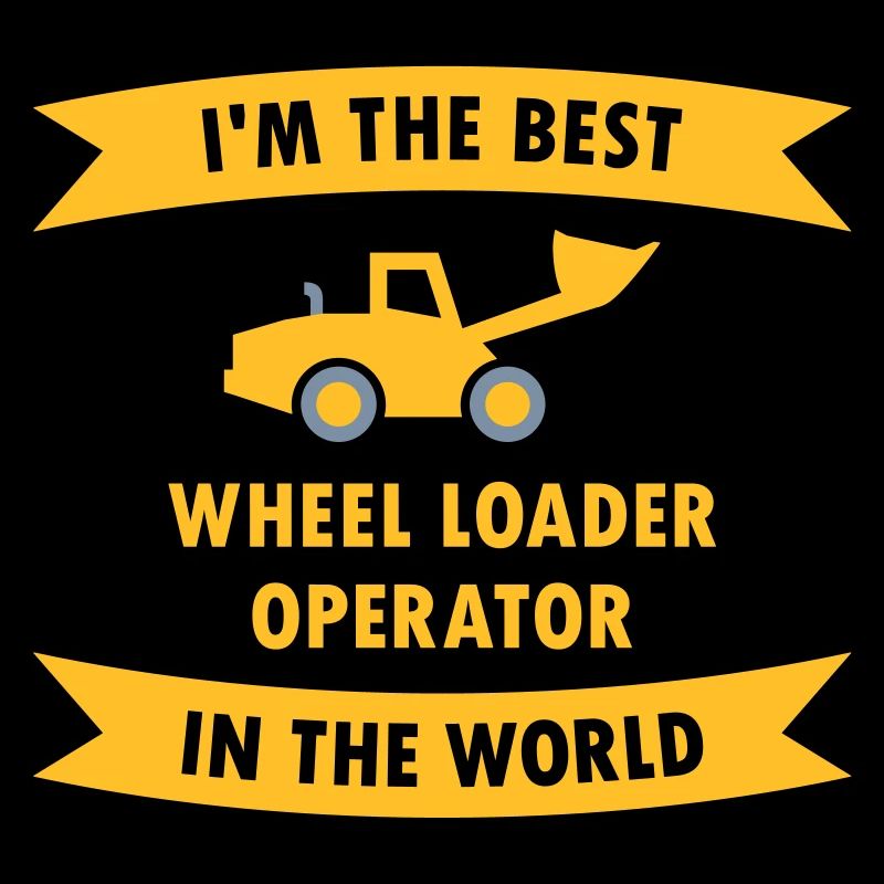 I'm the best wheel loader operator in the world