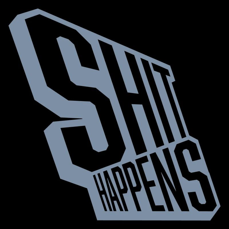 Shit happens stay relaxed