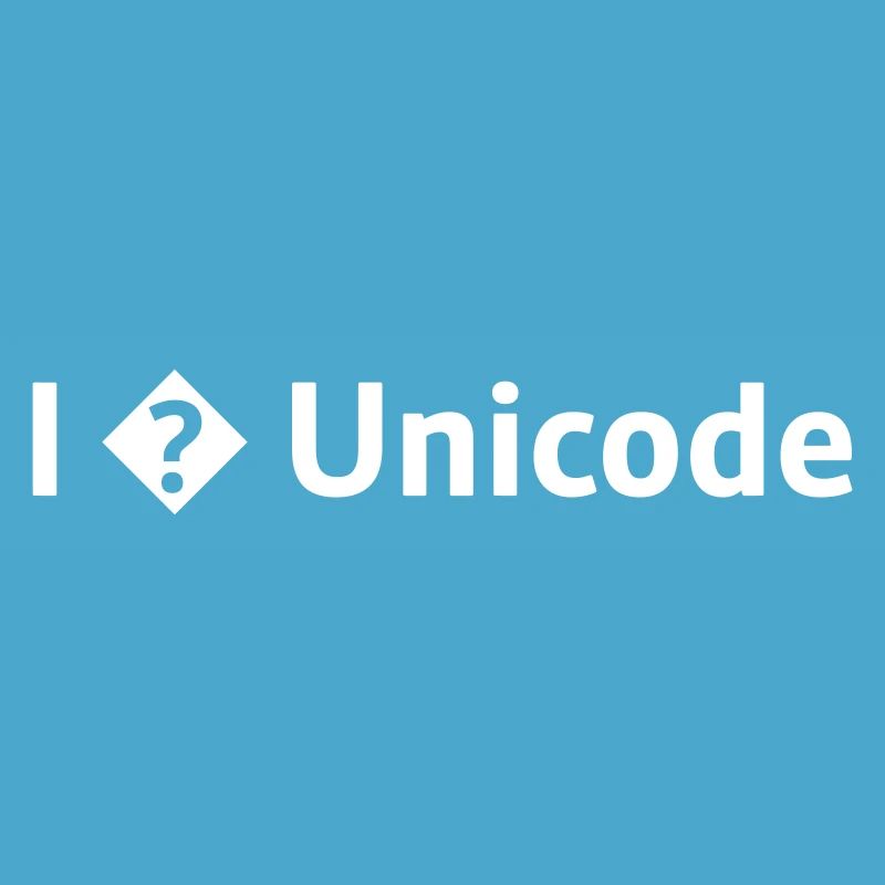 I Love Unicode / I Hate Unicode / I ? Unicode