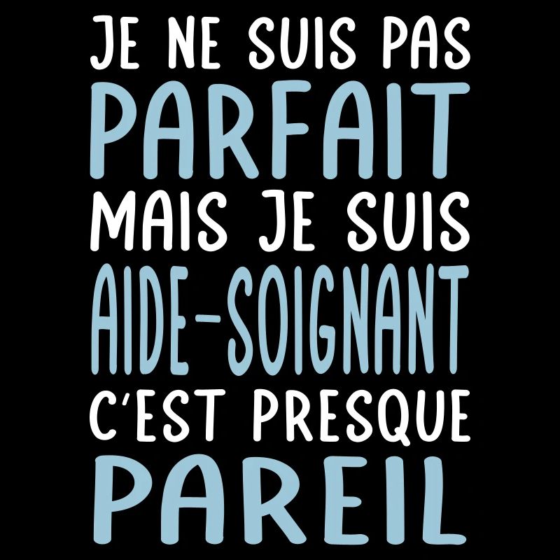 Je ne suis pas parfait mais je suis aide-soignant