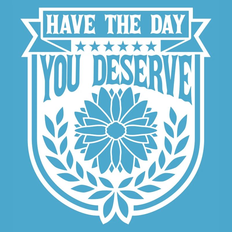 the day you deserve