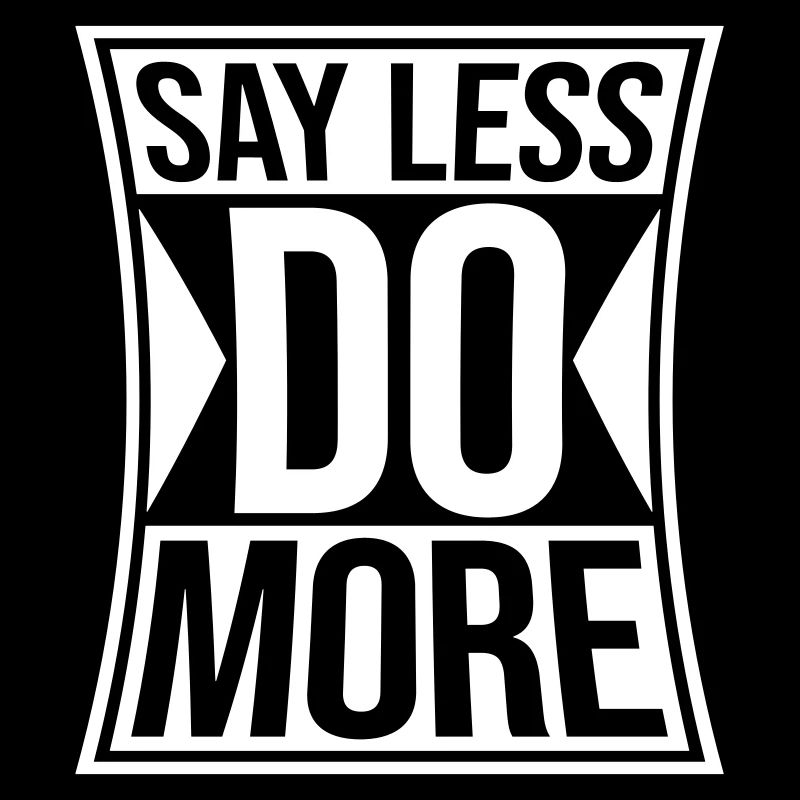 say less do more
