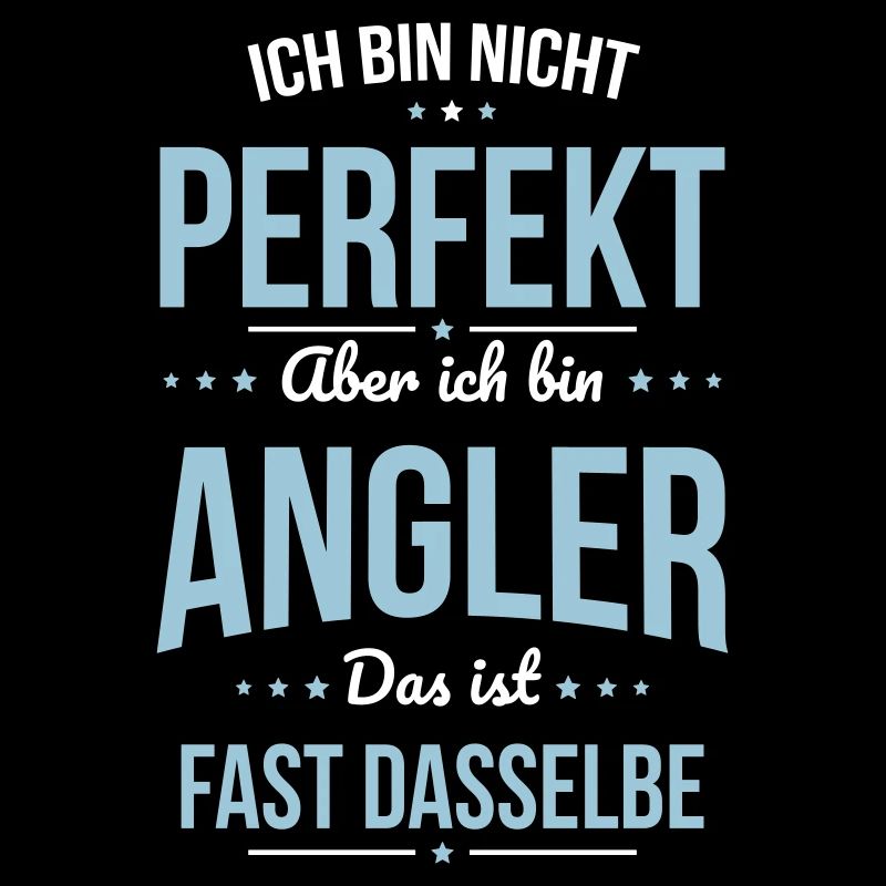 Ich bin nicht perfekt aber ich bin Angler